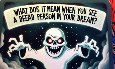 What Does It Mean When You See a Dead Person in Your Dream?