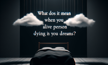 What Does It Mean When You See an Alive Person Dying in Your Dreams?