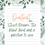 Dream: The black bird and a question to you