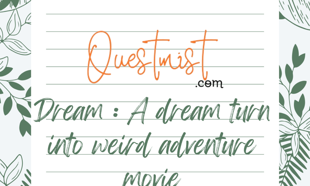 Dream Journal : A dream turn into weird adventure movie